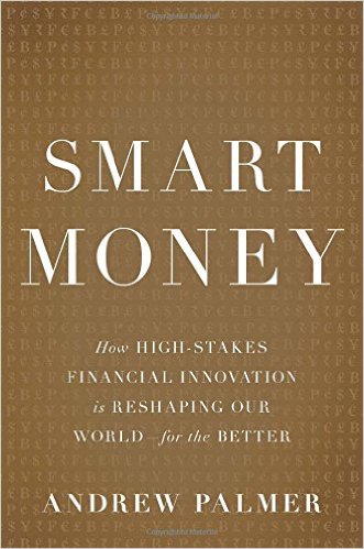 Smart Money: How High-Stakes Financial Innovation is Reshaping Our World—For the Better