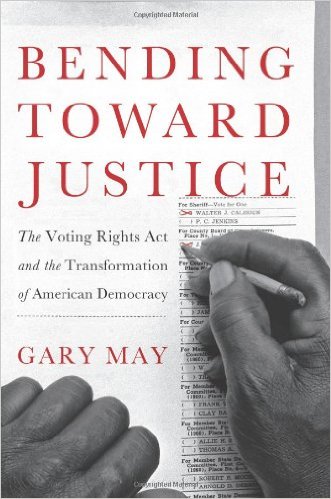 Bending Toward Justice: The Voting Rights Act and the Transformation of American Democracy