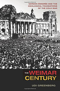 The Weimar Century, by Udi Greenberg