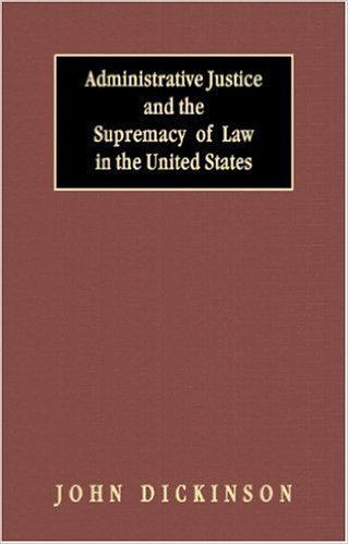 Administrative Justice and the Supremacy of Law in the United States