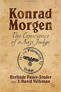 David Fried reviews KONRAD MORGEN: The Conscience of a Nazi Judge, by Herlinde Pauer-Studer and Herlinde Pauer-Studer