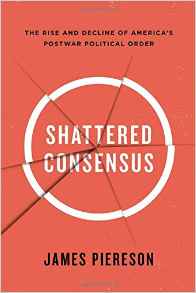 Shattered Consensus: The Rise and Decline of America’s Postwar Political Order