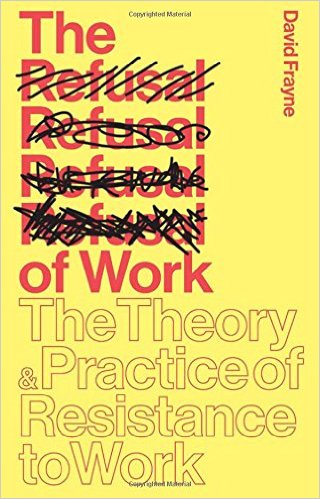 The Refusal of Work: Rethinking Post-Work Theory and Practice